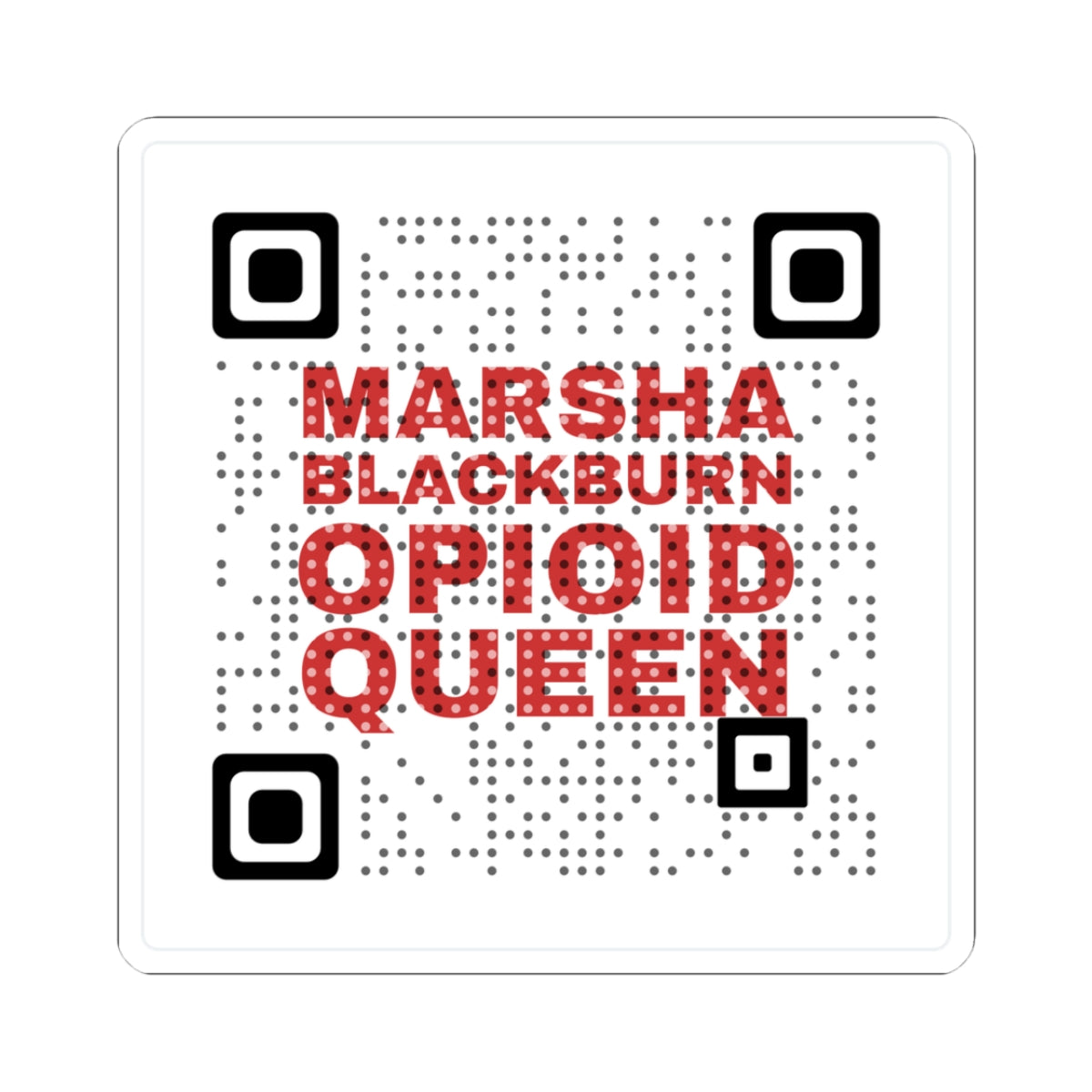 Kiss-Cut Sticker — "Marsha Blackburn Opioid Queen" QR Design