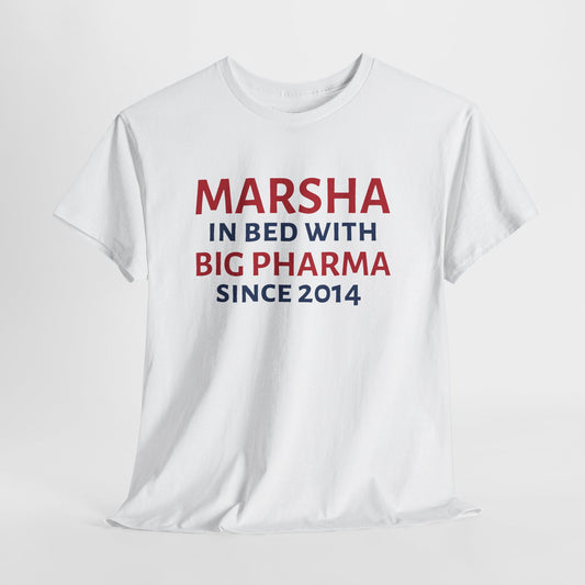 A white short-sleeve crewneck t-shirt with a red and navy blue text graphic on the front reading 'MARSHA IN BED WITH BIG PHARMA SINCE 2014'.