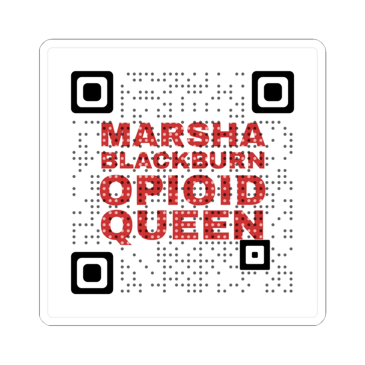 Kiss-Cut Sticker — "Marsha Blackburn Opioid Queen" QR Design
